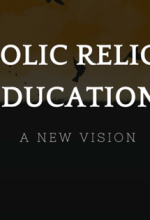 A New Vision for Catholic Religious Education