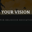 What is your vision for the future of religious education?