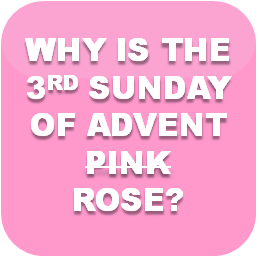 Why is the third Sunday of Advent pink?