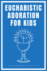 Eucharistic Adoration for Kids and Youth